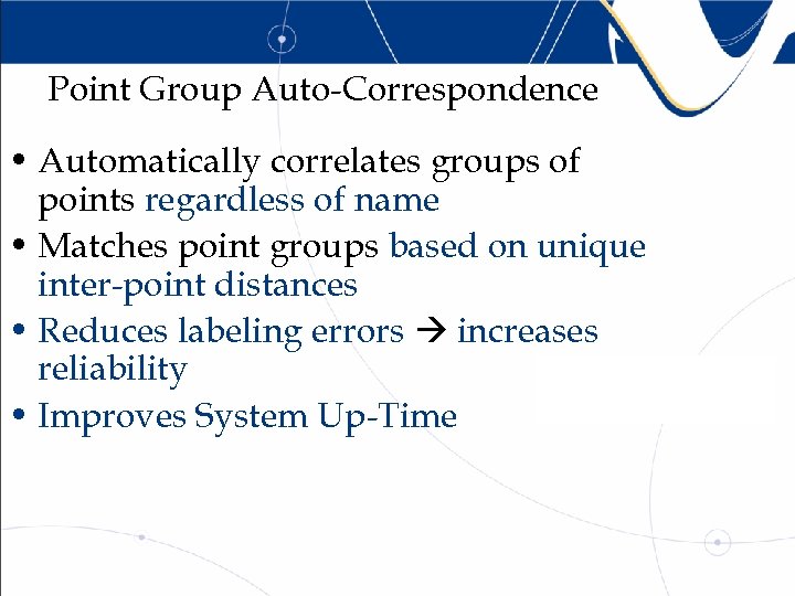 Point Group Auto-Correspondence • Automatically correlates groups of points regardless of name • Matches