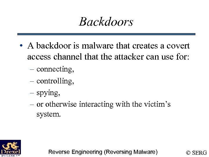 Backdoors • A backdoor is malware that creates a covert access channel that the