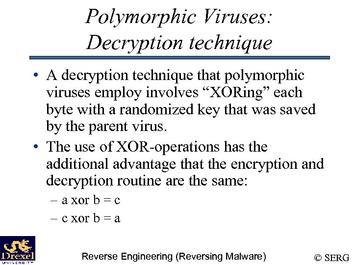 Polymorphic Viruses: Decryption technique • A decryption technique that polymorphic viruses employ involves “XORing”