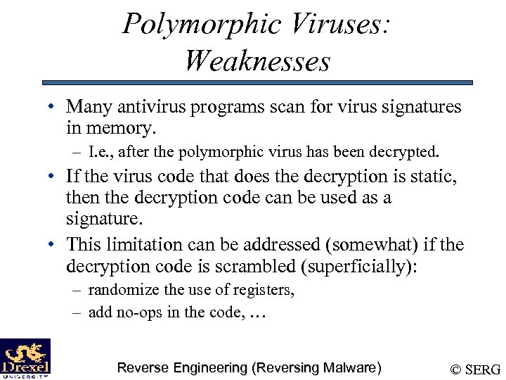 Polymorphic Viruses: Weaknesses • Many antivirus programs scan for virus signatures in memory. –