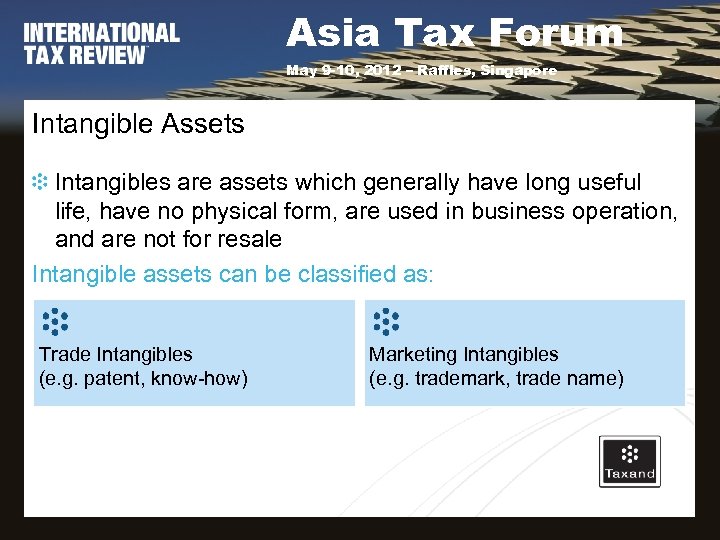 Asia Tax Forum May 9 -10, 2012 – Raffles, Singapore Intangible Assets Intangibles are