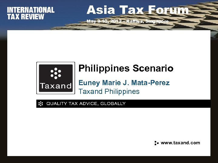 Asia Tax Forum May 9 -10, 2012 – Raffles, Singapore Philippines Scenario Euney Marie