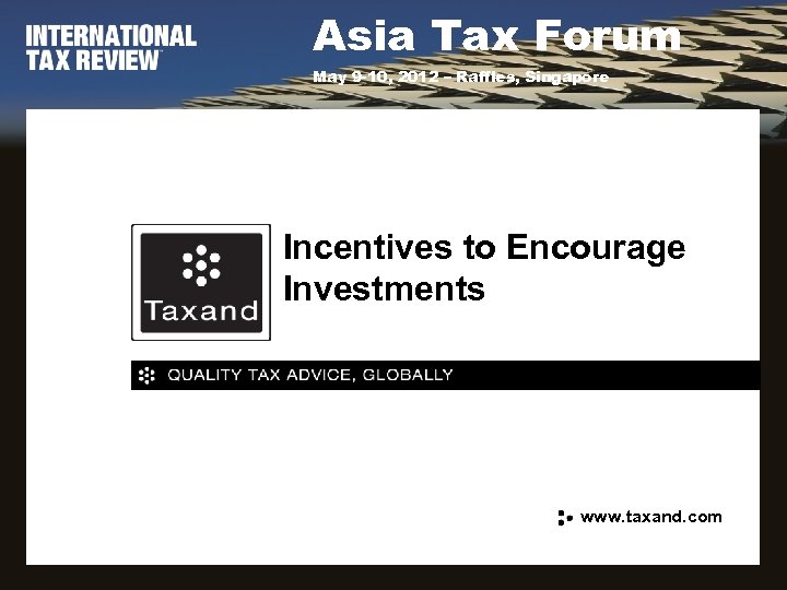 Asia Tax Forum May 9 -10, 2012 – Raffles, Singapore Incentives to Encourage Investments