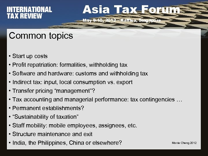 Asia Tax Forum May 9 -10, 2012 – Raffles, Singapore Common topics • Start