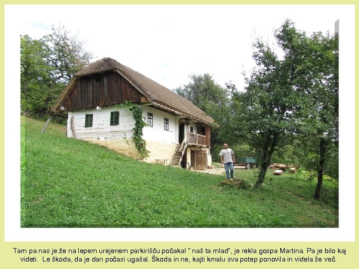 Tam pa nas je že na lepem urejenem parkirišču počakal “ naš ta mlad”,