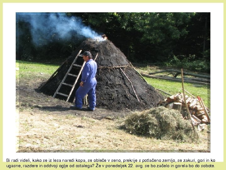 Bi radi videli, kako se iz lesa naredi kopa, se obleče v seno, prekrije