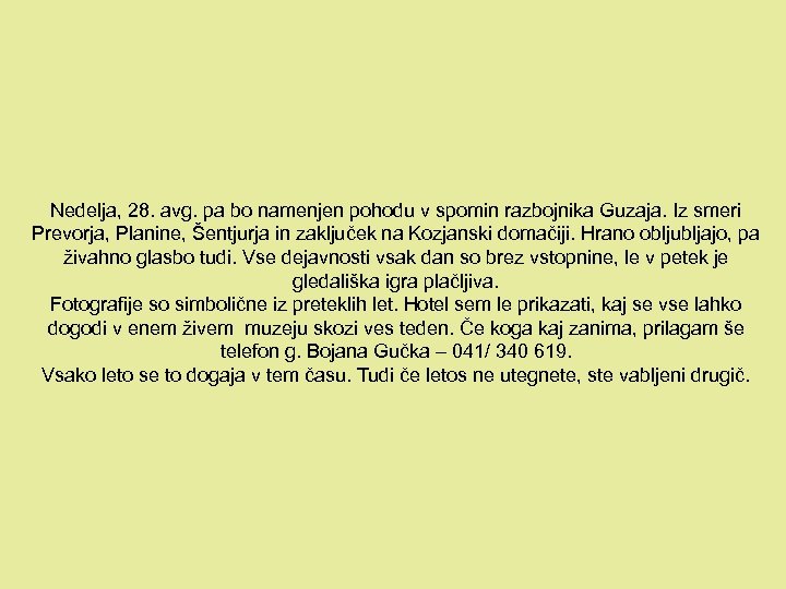 Nedelja, 28. avg. pa bo namenjen pohodu v spomin razbojnika Guzaja. Iz smeri Prevorja,