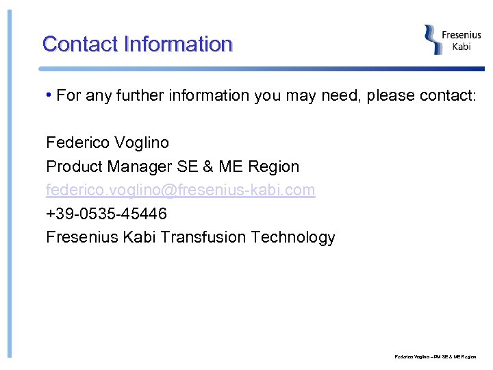 Contact Information • For any further information you may need, please contact: Federico Voglino