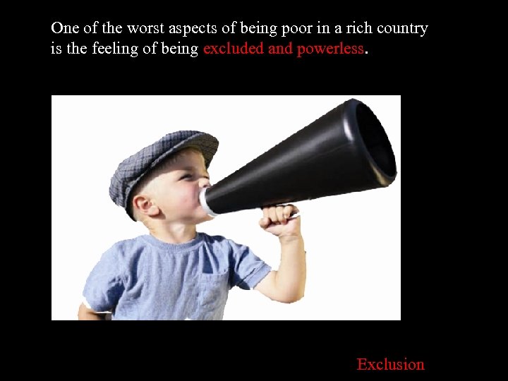 One of the worst aspects of being poor in a rich country is the