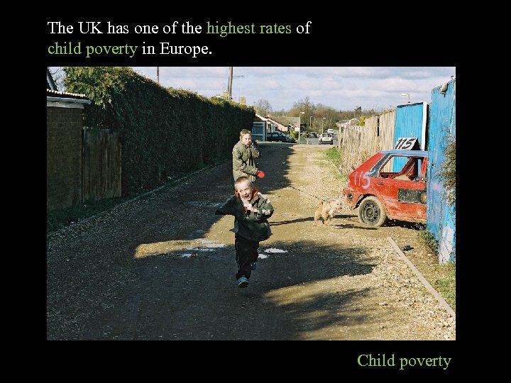The UK has one of the highest rates of child poverty in Europe. Child