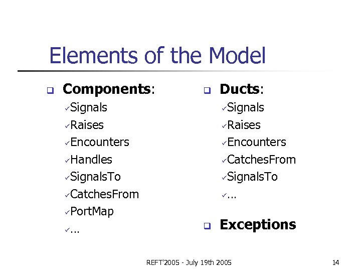 Elements of the Model q Components: Signals üRaises üEncounters üHandles üSignals. To üCatches. From