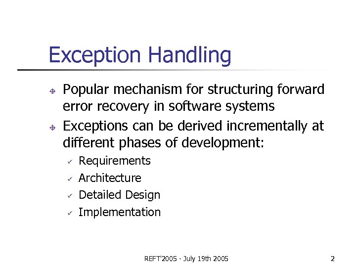 Exception Handling Popular mechanism for structuring forward error recovery in software systems Exceptions can