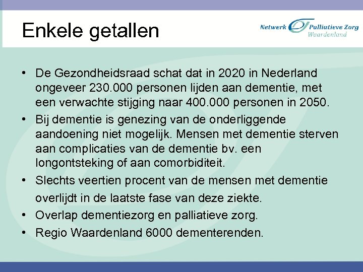 Enkele getallen • De Gezondheidsraad schat dat in 2020 in Nederland ongeveer 230. 000