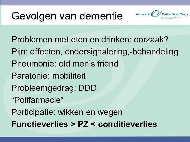 Gevolgen van dementie Problemen met eten en drinken: oorzaak? Pijn: effecten, ondersignalering, -behandeling Pneumonie: