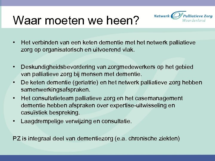 Waar moeten we heen? • Het verbinden van een keten dementie met het netwerk