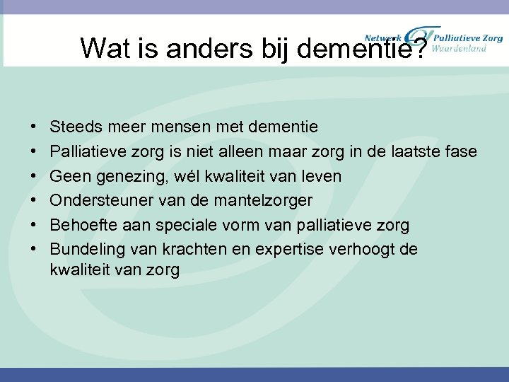 Wat is anders bij dementie? • • • Steeds meer mensen met dementie Palliatieve