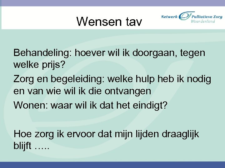 Wensen tav Behandeling: hoever wil ik doorgaan, tegen welke prijs? Zorg en begeleiding: welke