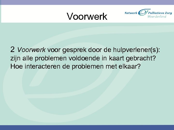 Voorwerk 2 Voorwerk voor gesprek door de hulpverlener(s): zijn alle problemen voldoende in kaart