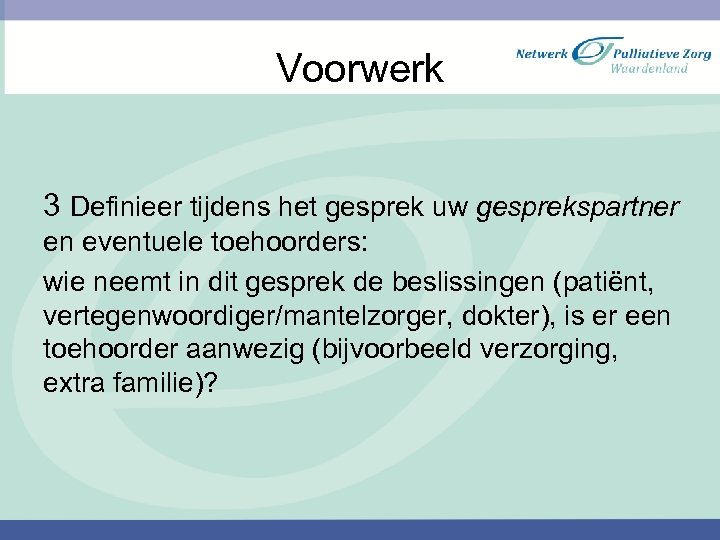 Voorwerk 3 Definieer tijdens het gesprek uw gesprekspartner en eventuele toehoorders: wie neemt in