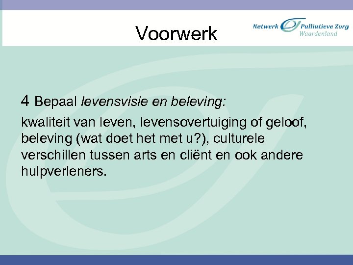 Voorwerk 4 Bepaal levensvisie en beleving: kwaliteit van leven, levensovertuiging of geloof, beleving (wat