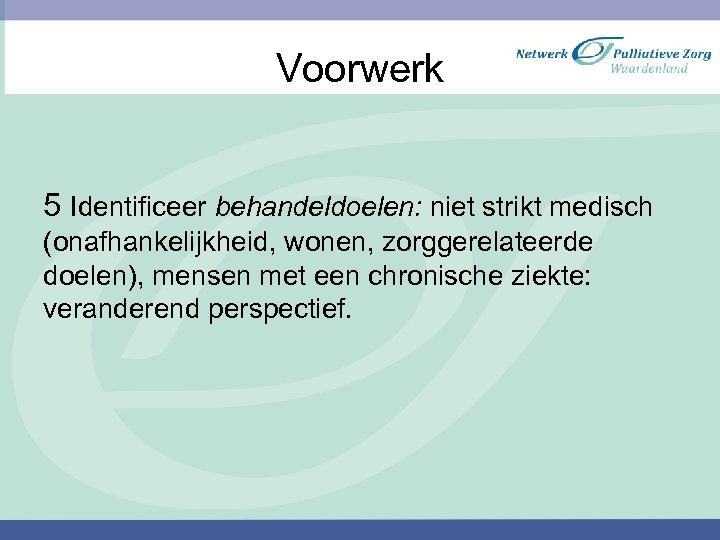 Voorwerk 5 Identificeer behandeldoelen: niet strikt medisch (onafhankelijkheid, wonen, zorggerelateerde doelen), mensen met een