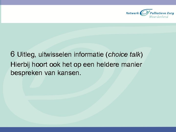 Keuzegesprek 6 Uitleg, uitwisselen informatie (choice talk) Hierbij hoort ook het op een heldere