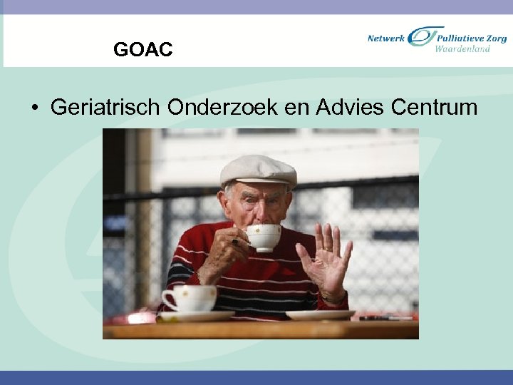 GOAC • Geriatrisch Onderzoek en Advies Centrum 