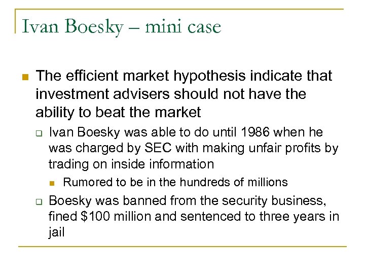 Ivan Boesky – mini case n The efficient market hypothesis indicate that investment advisers