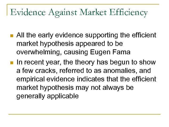 Evidence Against Market Efficiency n n All the early evidence supporting the efficient market