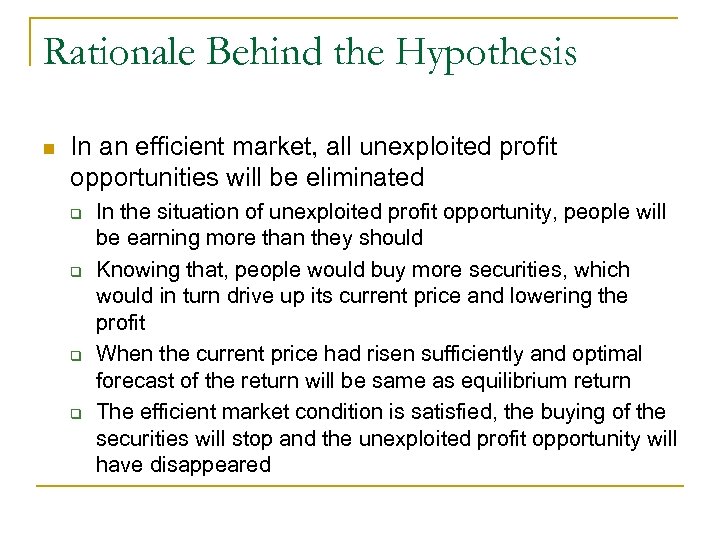 Rationale Behind the Hypothesis n In an efficient market, all unexploited profit opportunities will