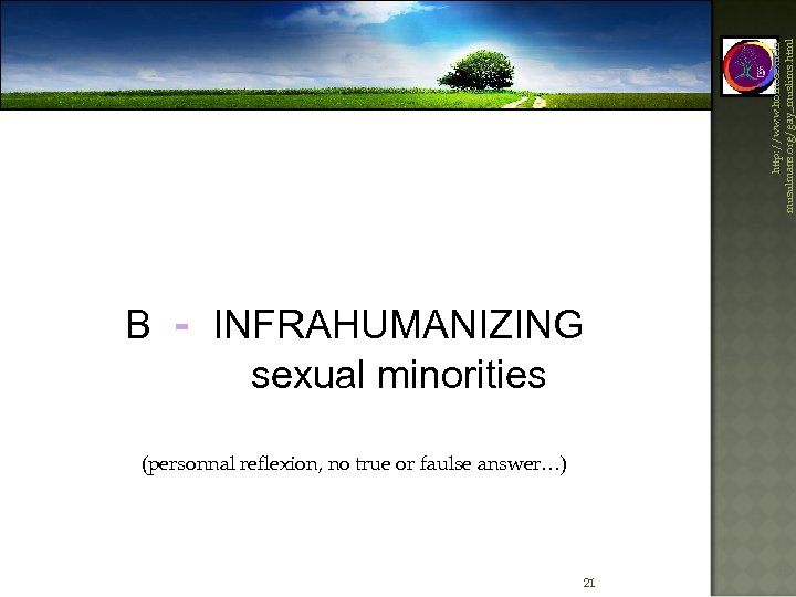 http: //www. homosexuelsmusulmans. org/gay_muslims. html B - INFRAHUMANIZING sexual minorities (personnal reflexion, no true