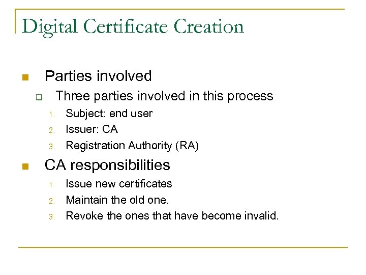 Digital Certificate Creation Parties involved n Three parties involved in this process q 1.