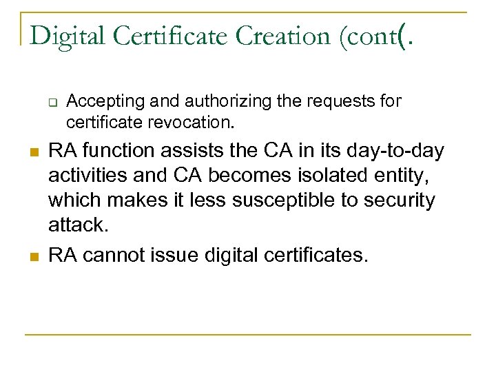 Digital Certificate Creation (cont(. q n n Accepting and authorizing the requests for certificate