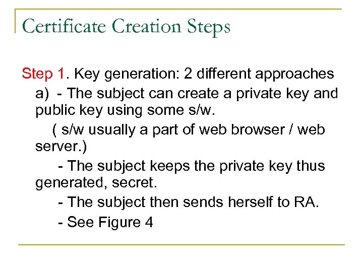 Certificate Creation Steps Step 1. Key generation: 2 different approaches a) - The subject