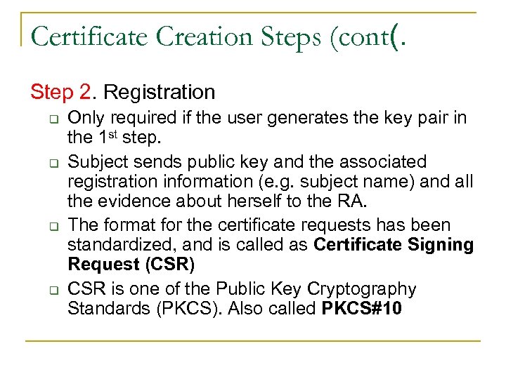 Certificate Creation Steps (cont(. Step 2. Registration q q Only required if the user