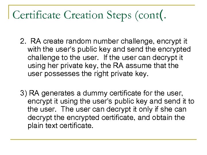 Certificate Creation Steps (cont(. 2. RA create random number challenge, encrypt it with the