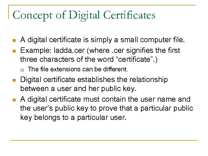 Concept of Digital Certificates n n A digital certificate is simply a small computer