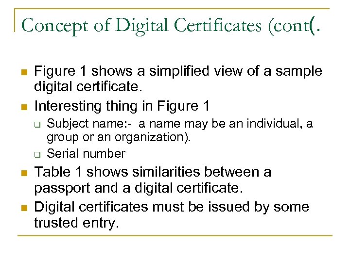 Concept of Digital Certificates (cont(. n n Figure 1 shows a simplified view of