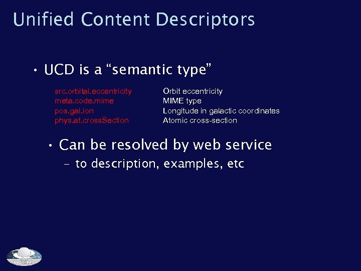 Unified Content Descriptors • UCD is a “semantic type” src. orbital. eccentricity meta. code.