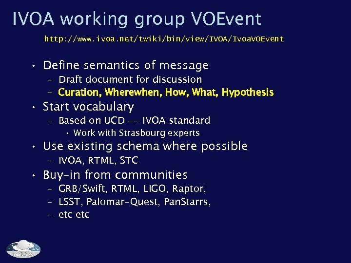 IVOA working group VOEvent http: //www. ivoa. net/twiki/bin/view/IVOA/Ivoa. VOEvent • Define semantics of message
