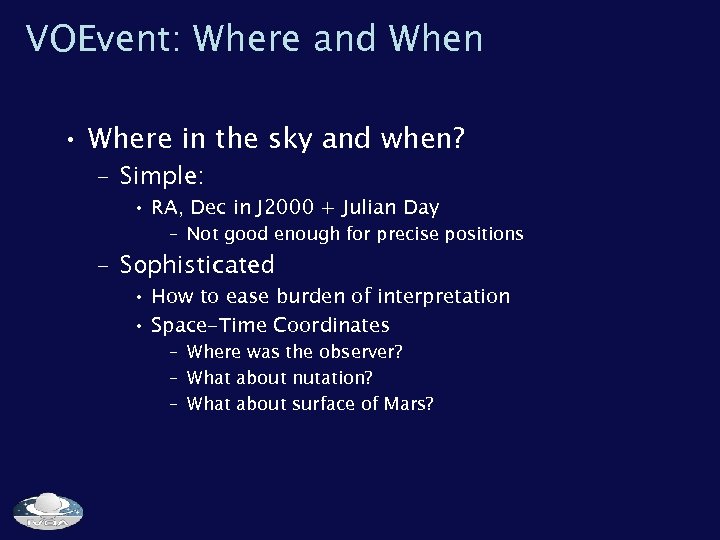 VOEvent: Where and When • Where in the sky and when? – Simple: •