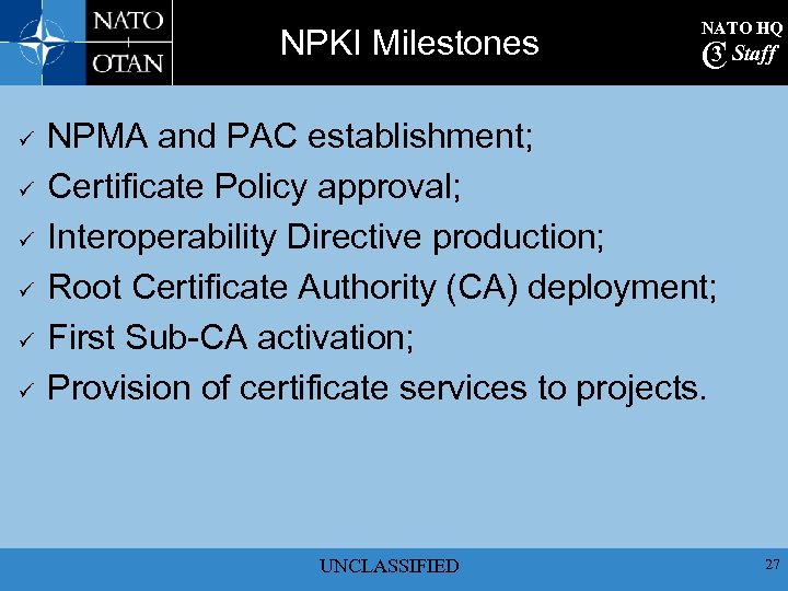 NPKI Milestones ü ü ü NATO HQ 3 C Staff NPMA and PAC establishment;