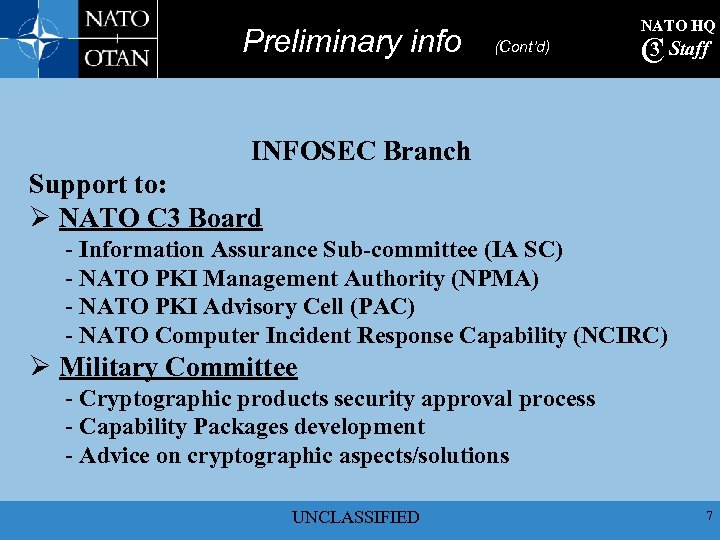 Preliminary info NATO HQ (Cont’d) 3 C Staff INFOSEC Branch Support to: Ø NATO