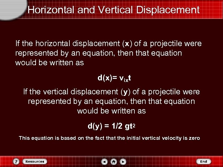 Horizontal and Vertical Displacement If the horizontal displacement (x) of a projectile were represented