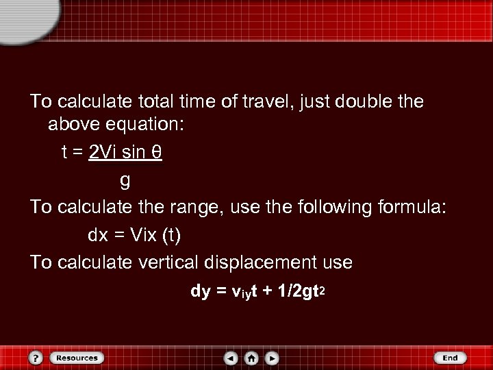 To calculate total time of travel, just double the above equation: t = 2