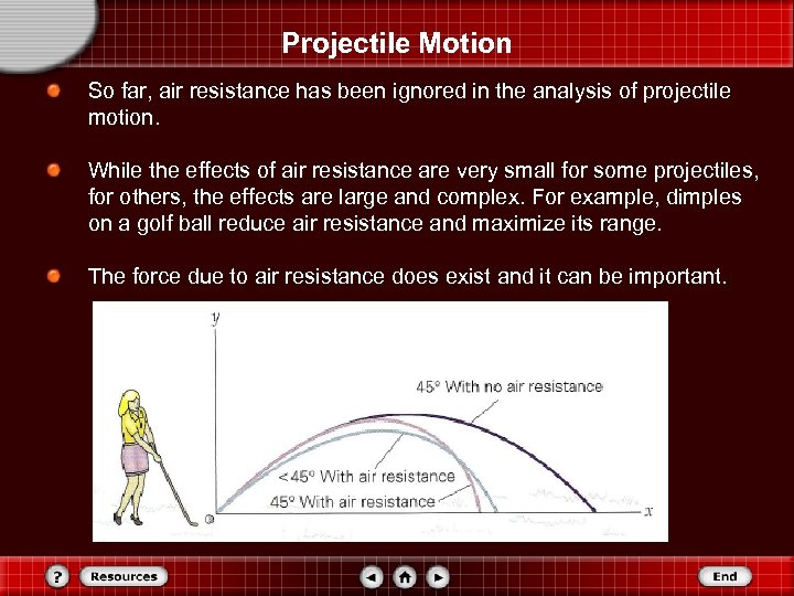 Projectile Motion So far, air resistance has been ignored in the analysis of projectile