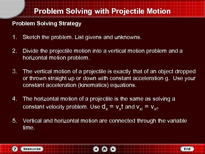 Problem Solving with Projectile Motion Problem Solving Strategy 1. Sketch the problem. List givens