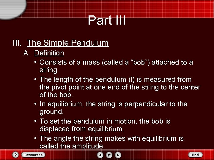 Part III. The Simple Pendulum A. Definition • Consists of a mass (called a