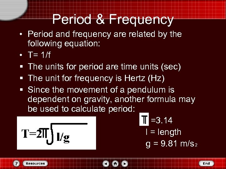 Period & Frequency • Period and frequency are related by the following equation: •