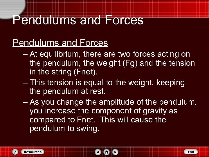 Pendulums and Forces – At equilibrium, there are two forces acting on the pendulum,